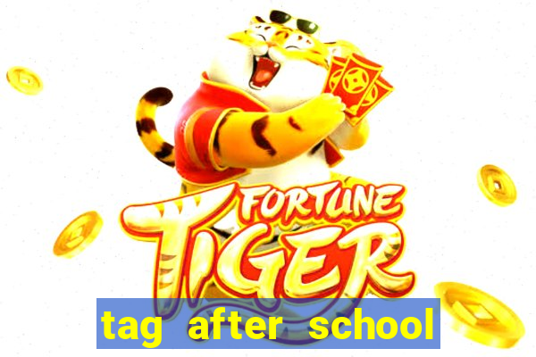 tag after school apk download