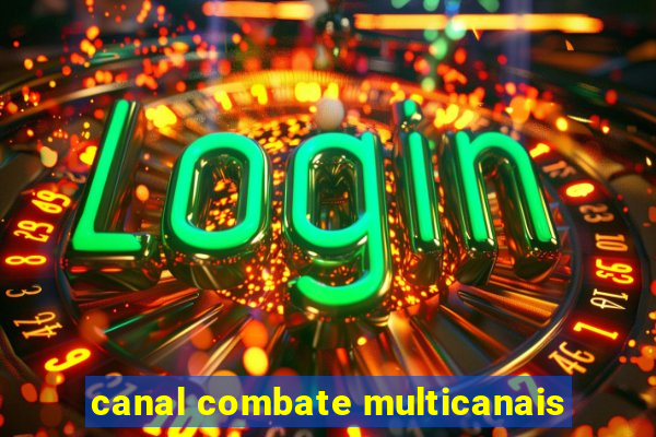 canal combate multicanais