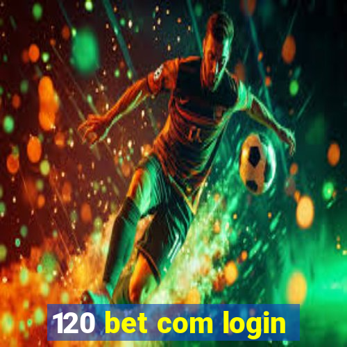 120 bet com login