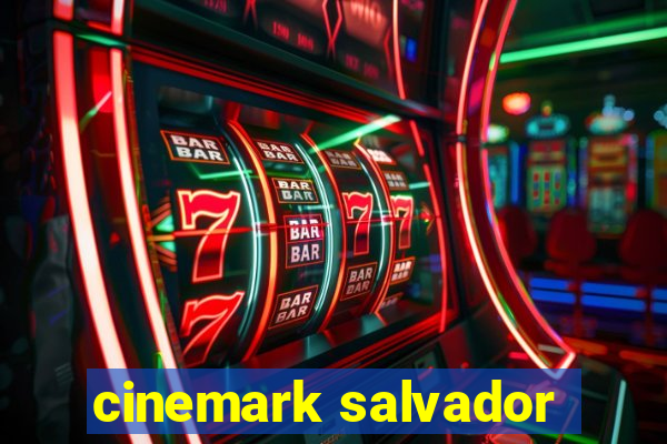 cinemark salvador