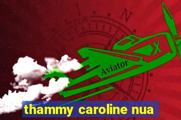 thammy caroline nua