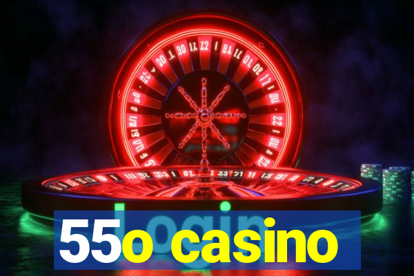 55o casino