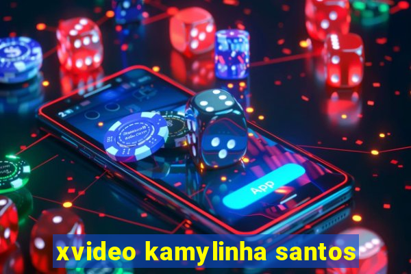 xvideo kamylinha santos