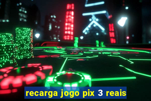 recarga jogo pix 3 reais