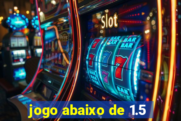 jogo abaixo de 1.5