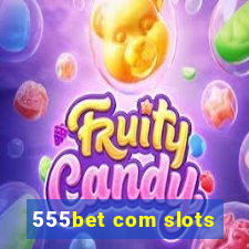 555bet com slots