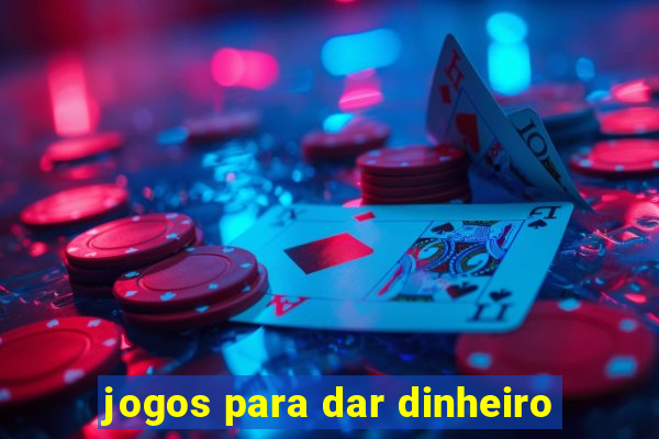 jogos para dar dinheiro