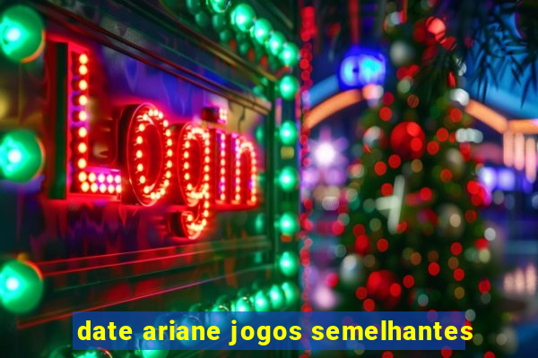 date ariane jogos semelhantes