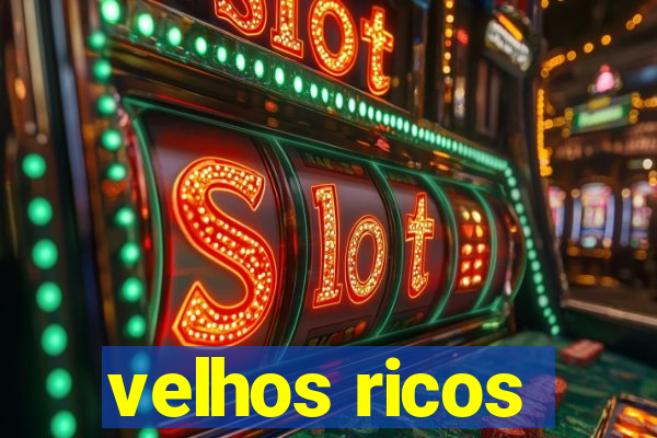 velhos ricos