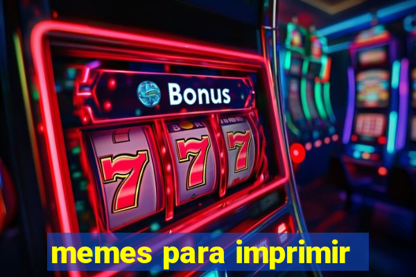 memes para imprimir