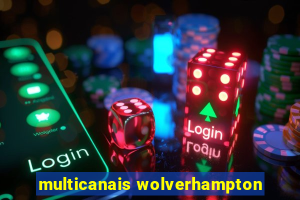 multicanais wolverhampton