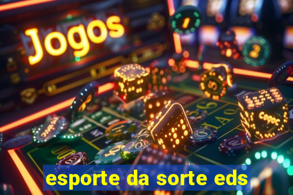 esporte da sorte eds