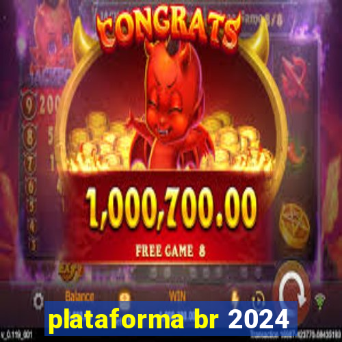 plataforma br 2024