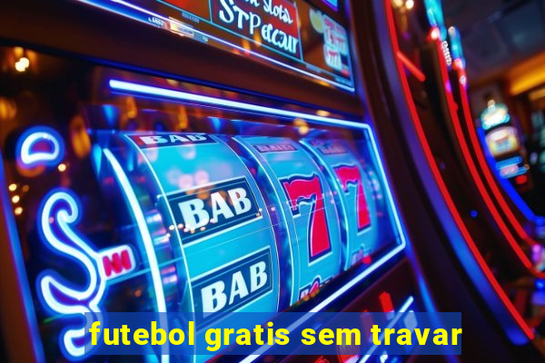 futebol gratis sem travar