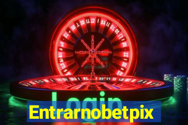 Entrarnobetpix